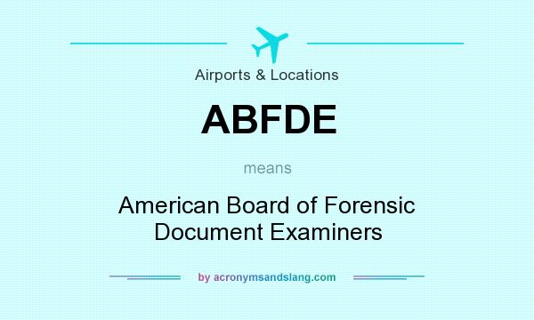 What does ABFDE mean? It stands for American Board of Forensic Document Examiners
