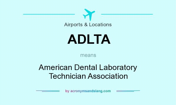 What does ADLTA mean? It stands for American Dental Laboratory Technician Association