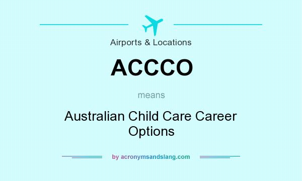 What does ACCCO mean? It stands for Australian Child Care Career Options
