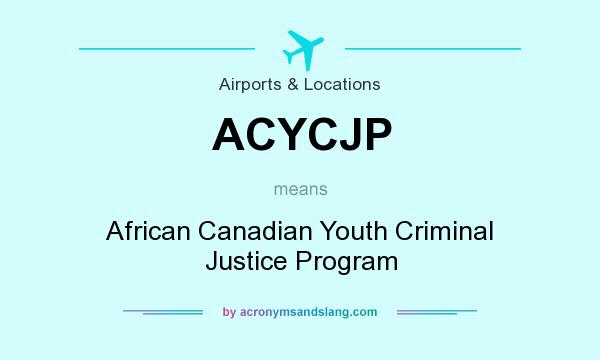 What does ACYCJP mean? It stands for African Canadian Youth Criminal Justice Program