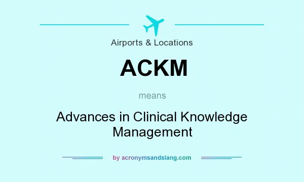 What does ACKM mean? It stands for Advances in Clinical Knowledge Management