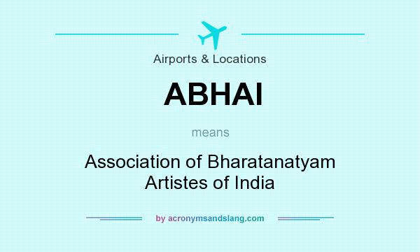 What does ABHAI mean? It stands for Association of Bharatanatyam Artistes of India