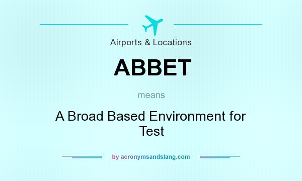 What does ABBET mean? It stands for A Broad Based Environment for Test