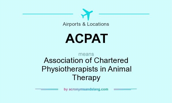 What does ACPAT mean? It stands for Association of Chartered Physiotherapists in Animal Therapy