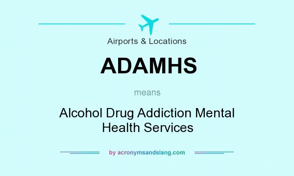 What does ADAMHS mean? It stands for Alcohol Drug Addiction Mental Health Services