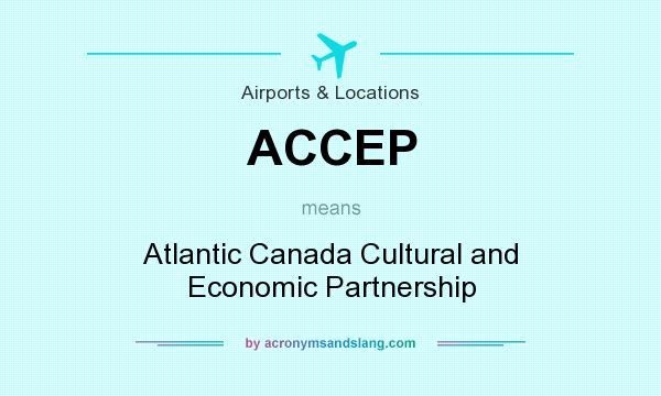 What does ACCEP mean? It stands for Atlantic Canada Cultural and Economic Partnership