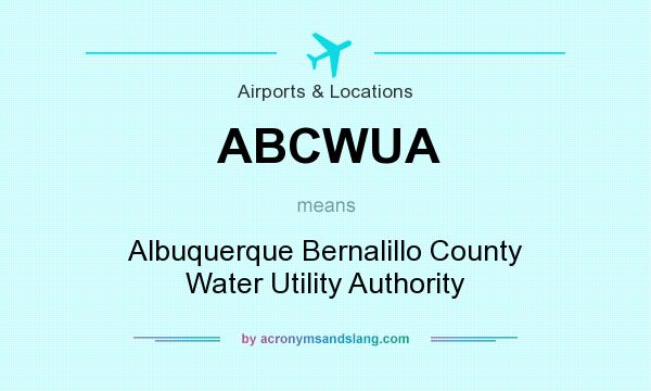 What does ABCWUA mean? It stands for Albuquerque Bernalillo County Water Utility Authority