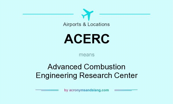 What does ACERC mean? It stands for Advanced Combustion Engineering Research Center
