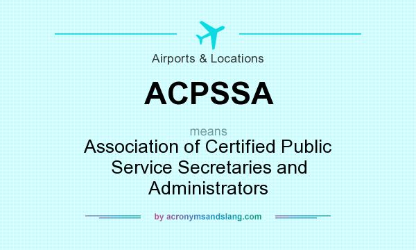 What does ACPSSA mean? It stands for Association of Certified Public Service Secretaries and Administrators
