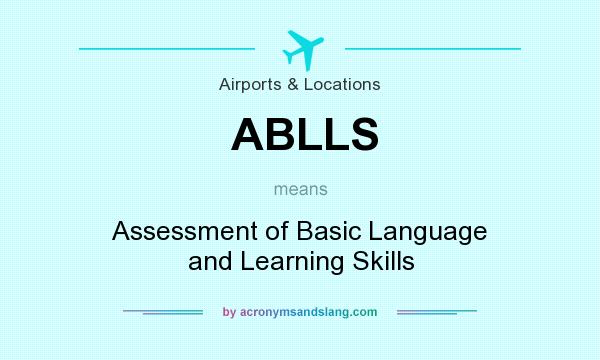What does ABLLS mean? It stands for Assessment of Basic Language and Learning Skills