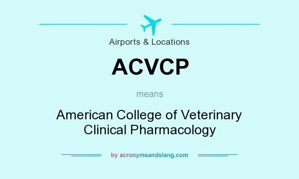 What does ACVCP mean? It stands for American College of Veterinary Clinical Pharmacology