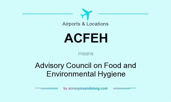 What does ACFEH mean? It stands for Advisory Council on Food and Environmental Hygiene