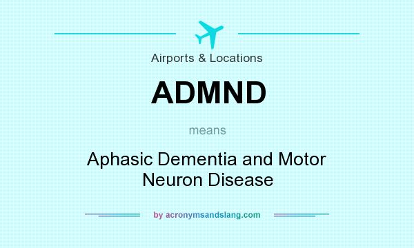 What does ADMND mean? It stands for Aphasic Dementia and Motor Neuron Disease