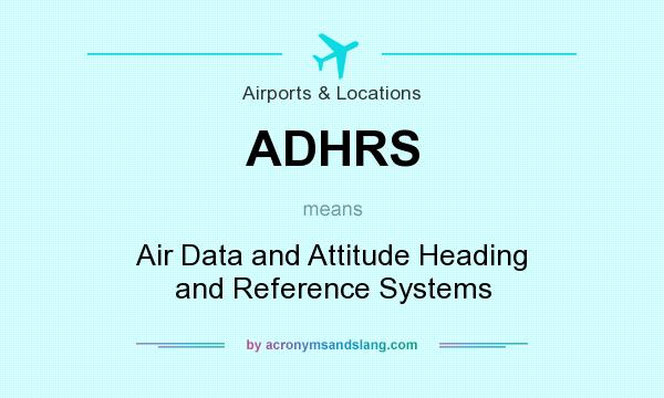 What does ADHRS mean? It stands for Air Data and Attitude Heading and Reference Systems