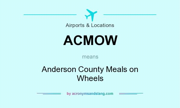 What does ACMOW mean? It stands for Anderson County Meals on Wheels