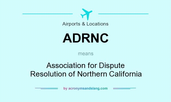What does ADRNC mean? It stands for Association for Dispute Resolution of Northern California