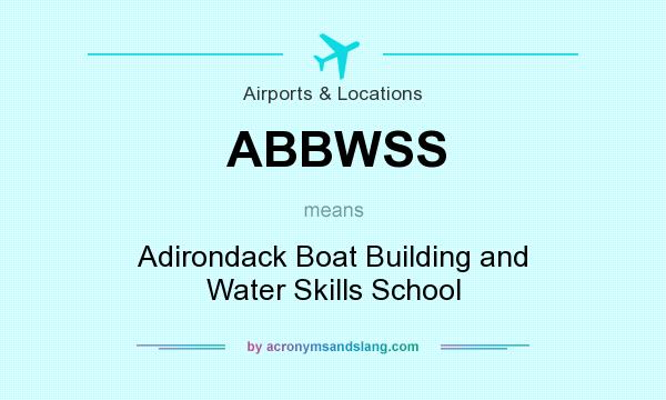 What does ABBWSS mean? It stands for Adirondack Boat Building and Water Skills School
