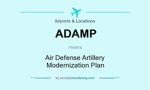 What does ADAMP mean? It stands for Air Defense Artillery Modernization Plan