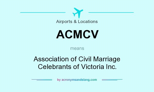 What does ACMCV mean? It stands for Association of Civil Marriage Celebrants of Victoria Inc.