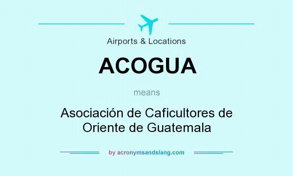 What does ACOGUA mean? It stands for Asociación de Caficultores de Oriente de Guatemala