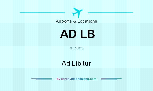 What does AD LB mean? It stands for Ad Libitur