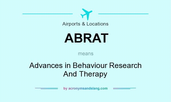 What does ABRAT mean? It stands for Advances in Behaviour Research And Therapy