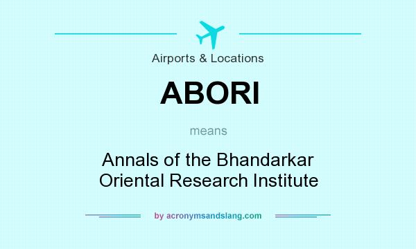 What does ABORI mean? It stands for Annals of the Bhandarkar Oriental Research Institute