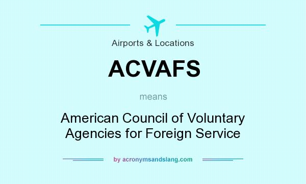 What does ACVAFS mean? It stands for American Council of Voluntary Agencies for Foreign Service