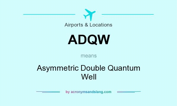 What does ADQW mean? It stands for Asymmetric Double Quantum Well