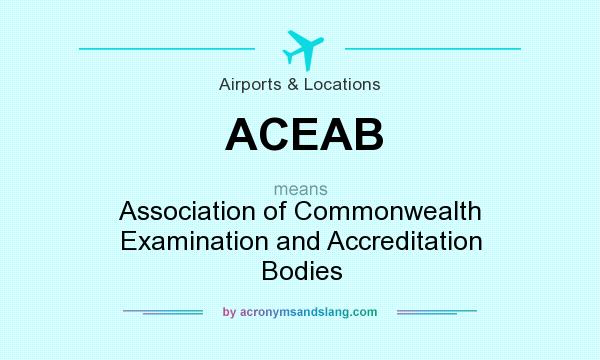 What does ACEAB mean? It stands for Association of Commonwealth Examination and Accreditation Bodies