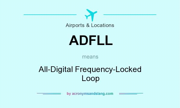 What does ADFLL mean? It stands for All-Digital Frequency-Locked Loop