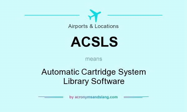 What does ACSLS mean? It stands for Automatic Cartridge System Library Software