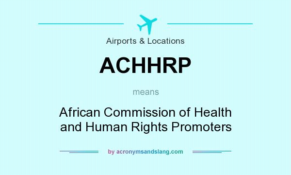 What does ACHHRP mean? It stands for African Commission of Health and Human Rights Promoters