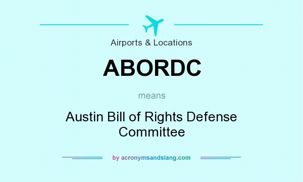 What does ABORDC mean? It stands for Austin Bill of Rights Defense Committee