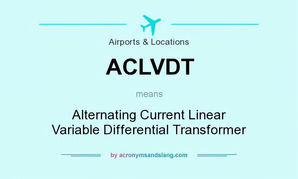 What does ACLVDT mean? It stands for Alternating Current Linear Variable Differential Transformer