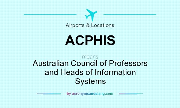 What does ACPHIS mean? It stands for Australian Council of Professors and Heads of Information Systems