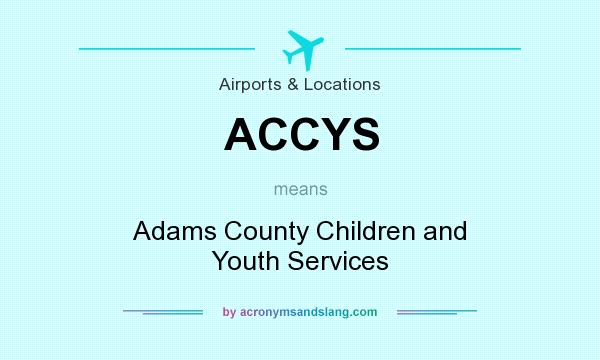 What does ACCYS mean? It stands for Adams County Children and Youth Services