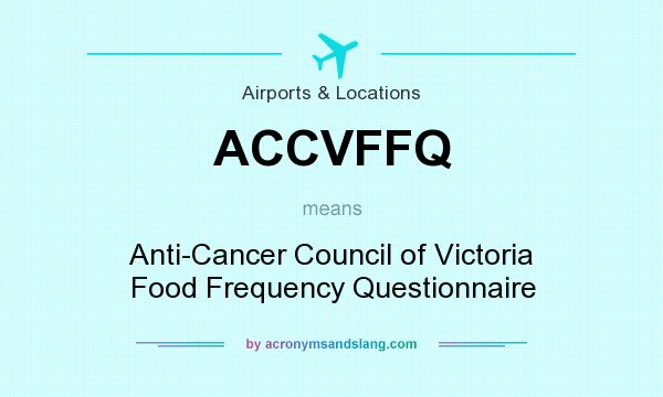 What does ACCVFFQ mean? It stands for Anti-Cancer Council of Victoria Food Frequency Questionnaire
