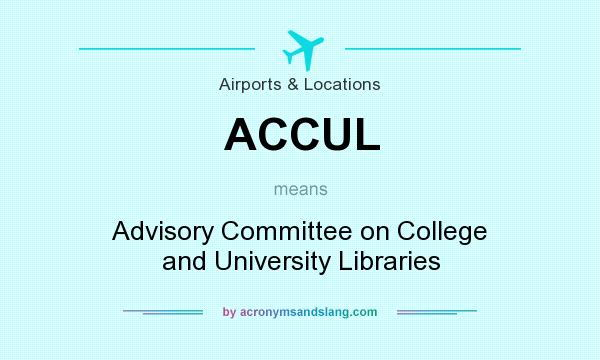 What does ACCUL mean? It stands for Advisory Committee on College and University Libraries
