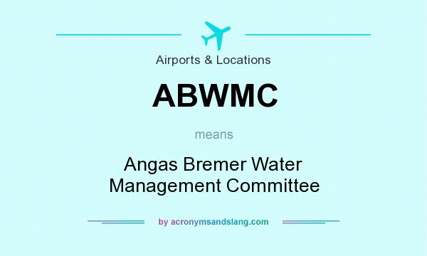 What does ABWMC mean? It stands for Angas Bremer Water Management Committee