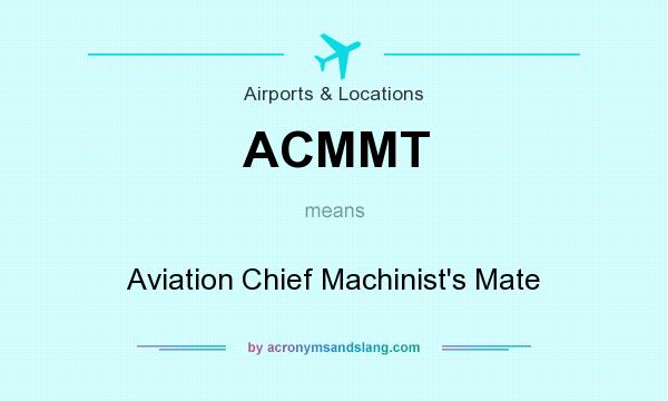 What does ACMMT mean? It stands for Aviation Chief Machinist`s Mate