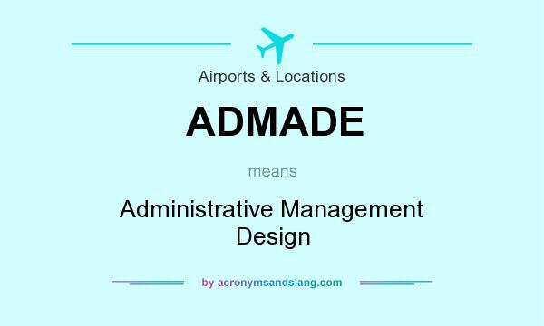 What does ADMADE mean? It stands for Administrative Management Design