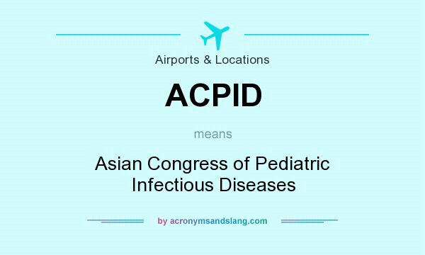 What does ACPID mean? It stands for Asian Congress of Pediatric Infectious Diseases