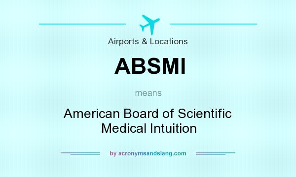 What does ABSMI mean? It stands for American Board of Scientific Medical Intuition