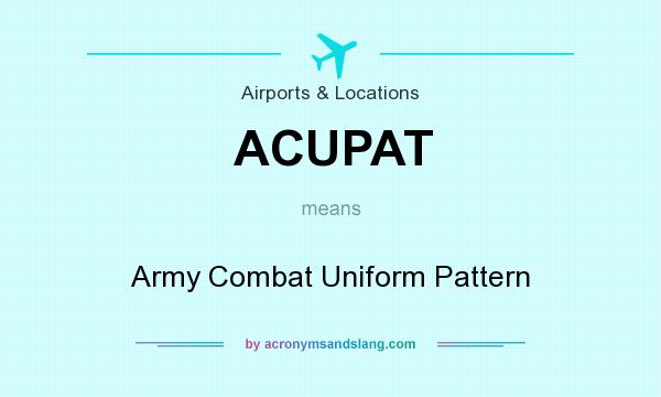 What does ACUPAT mean? It stands for Army Combat Uniform Pattern