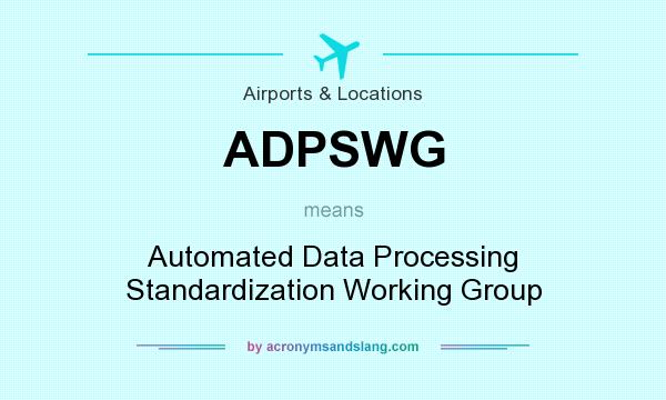 What does ADPSWG mean? It stands for Automated Data Processing Standardization Working Group