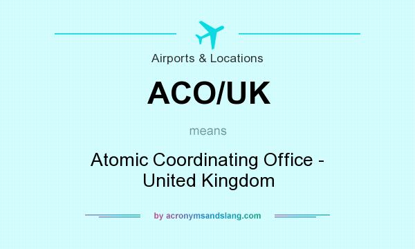 What does ACO/UK mean? It stands for Atomic Coordinating Office - United Kingdom