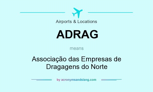 What does ADRAG mean? It stands for Associação das Empresas de Dragagens do Norte