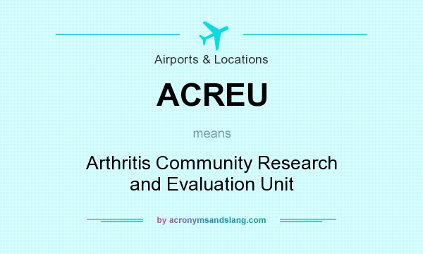 What does ACREU mean? It stands for Arthritis Community Research and Evaluation Unit
