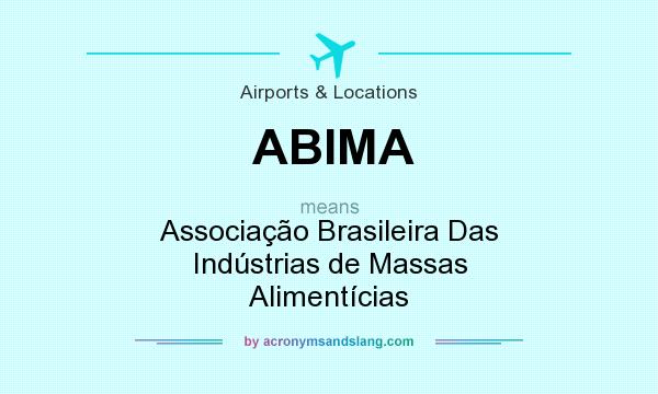 What does ABIMA mean? It stands for Associação Brasileira Das Indústrias de Massas Alimentícias